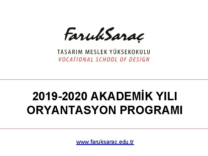 2019 -2020 AKADEMİK YILI ORYANTASYON PROGRAMI www. faruksarac. edu. tr 