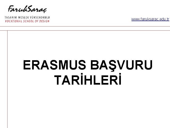 www. faruksarac. edu. tr ERASMUS BAŞVURU TARİHLERİ 