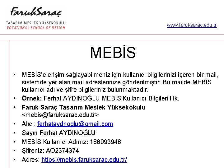 www. faruksarac. edu. tr MEBİS • MEBİS’e erişim sağlayabilmeniz için kullanıcı bilgilerinizi içeren bir
