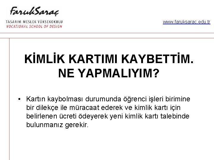 www. faruksarac. edu. tr KİMLİK KARTIMI KAYBETTİM. NE YAPMALIYIM? • Kartın kaybolması durumunda öğrenci