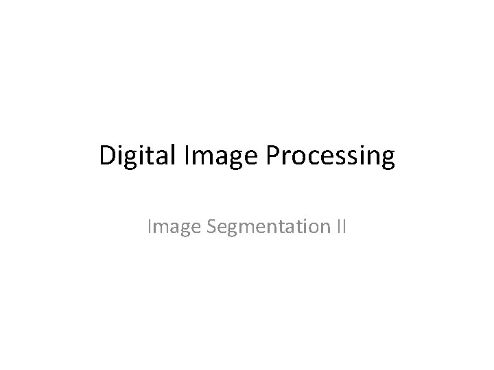 Digital Image Processing Image Segmentation II 