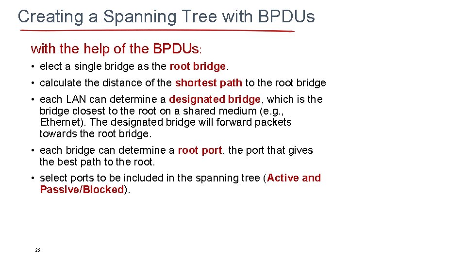 Creating a Spanning Tree with BPDUs with the help of the BPDUs: • elect