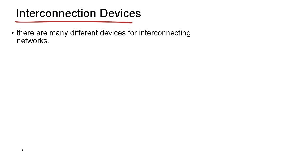 Interconnection Devices • there are many different devices for interconnecting networks. 3 