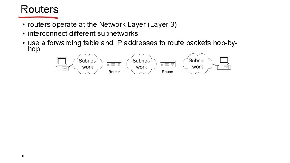 Routers • routers operate at the Network Layer (Layer 3) • interconnect different subnetworks