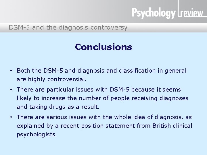 DSM-5 and the diagnosis controversy Conclusions • Both the DSM-5 and diagnosis and classification