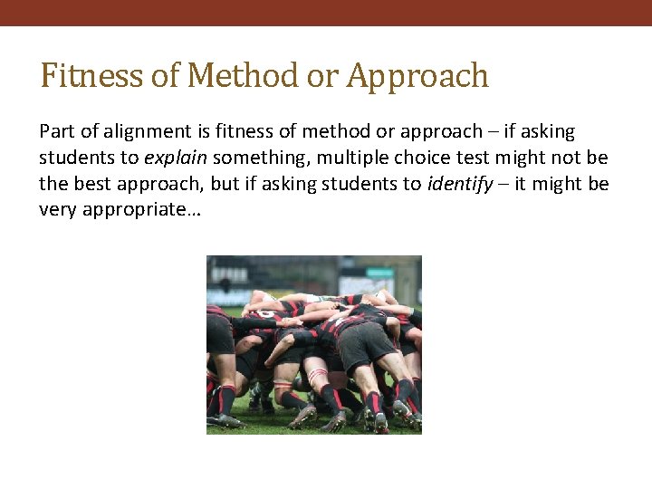 Fitness of Method or Approach Part of alignment is fitness of method or approach