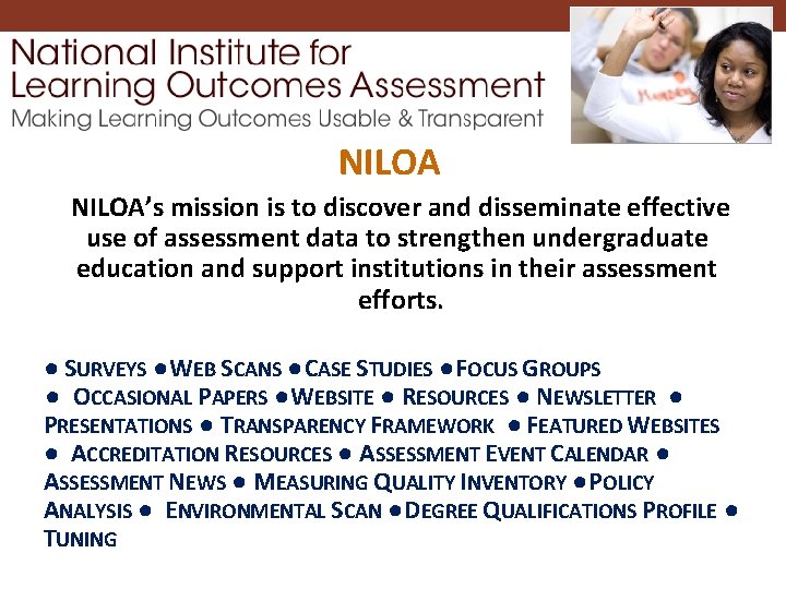 NILOA’s mission is to discover and disseminate effective use of assessment data to strengthen