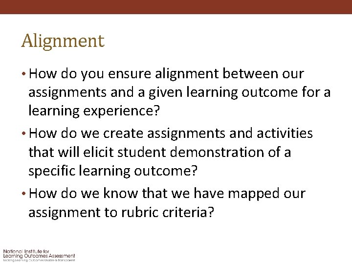 Alignment • How do you ensure alignment between our assignments and a given learning