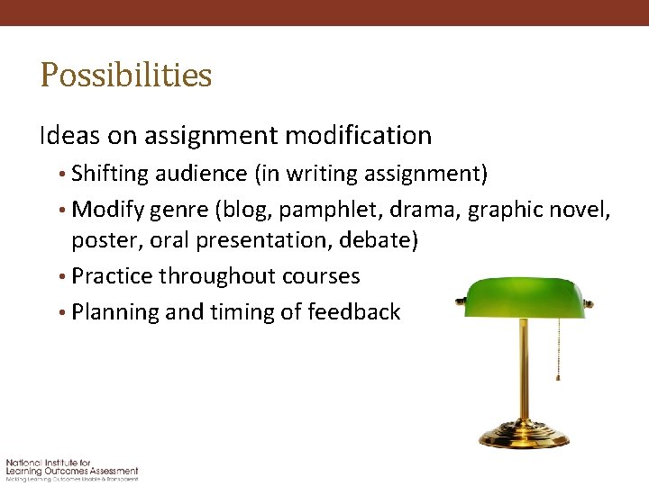 Possibilities Ideas on assignment modification • Shifting audience (in writing assignment) • Modify genre