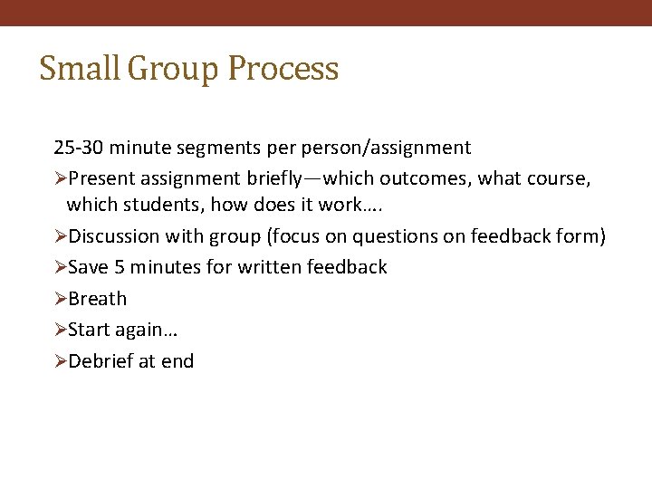 Small Group Process 25 -30 minute segments person/assignment ØPresent assignment briefly—which outcomes, what course,