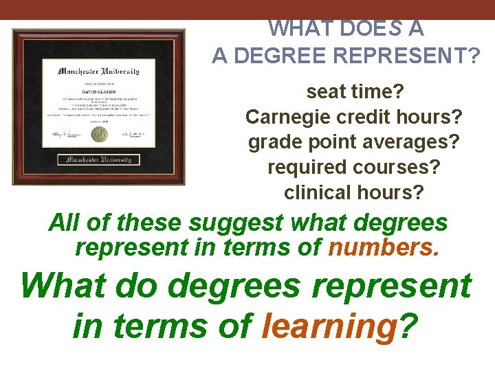 WHAT DOES A A DEGREE REPRESENT? seat time? Carnegie credit hours? grade point averages?