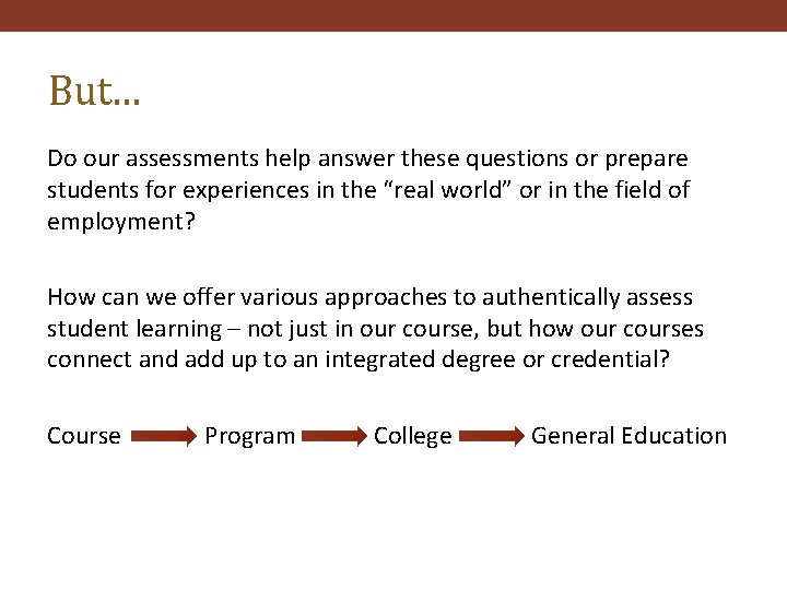But… Do our assessments help answer these questions or prepare students for experiences in