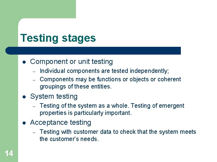 Testing stages l Component or unit testing – – l System testing – l