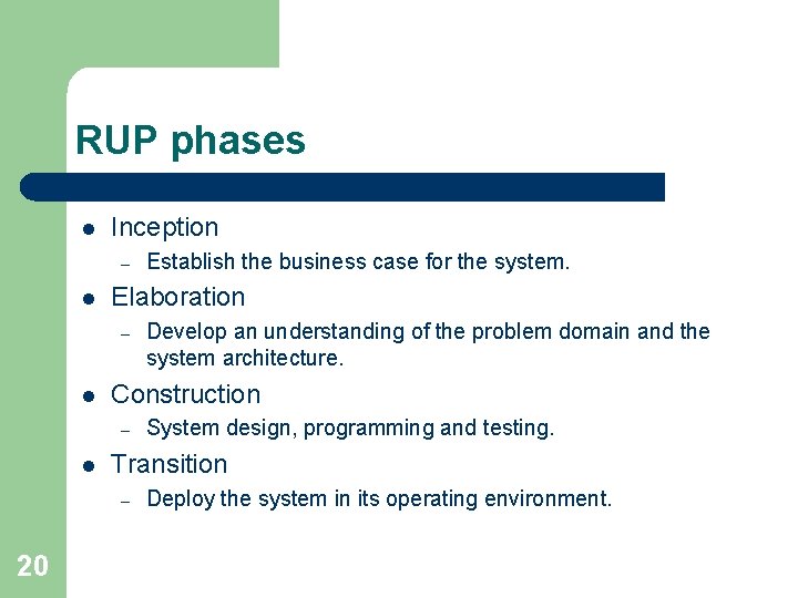 RUP phases l Inception – l Elaboration – l System design, programming and testing.