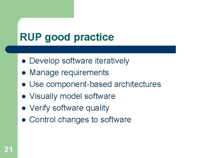 RUP good practice l l l 21 Develop software iteratively Manage requirements Use component-based