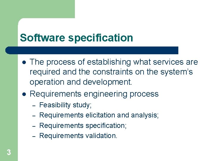 Software specification l l The process of establishing what services are required and the