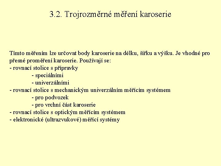 3. 2. Trojrozměrné měření karoserie Tímto měřením lze určovat body karoserie na délku, šířku