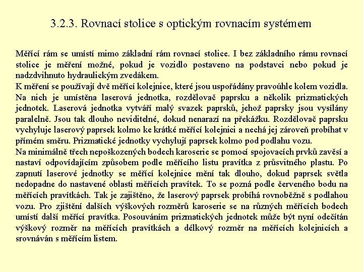 3. 2. 3. Rovnací stolice s optickým rovnacím systémem Měřící rám se umístí mimo