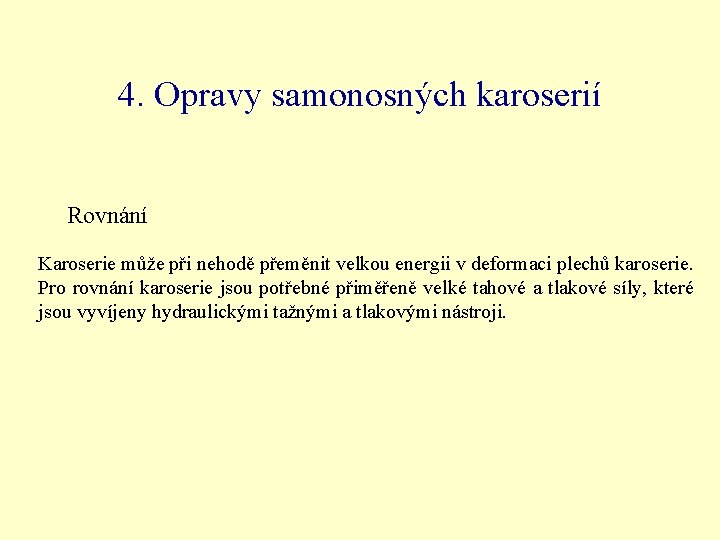 4. Opravy samonosných karoserií Rovnání Karoserie může při nehodě přeměnit velkou energii v deformaci