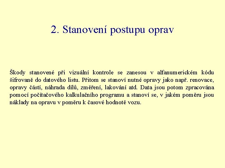 2. Stanovení postupu oprav Škody stanovené při vizuální kontrole se zanesou v alfanumerickém kódu