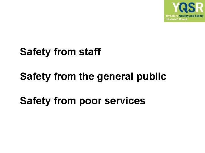 Safety from staff Safety from the general public Safety from poor services 