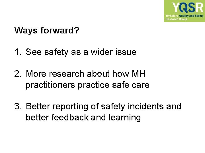 Ways forward? 1. See safety as a wider issue 2. More research about how