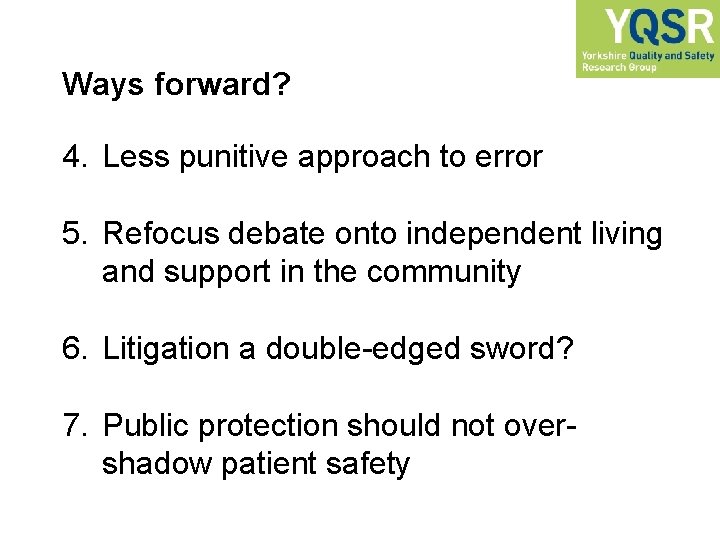 Ways forward? 4. Less punitive approach to error 5. Refocus debate onto independent living