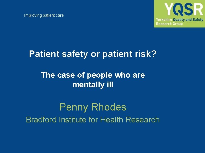 Improving patient care Patient safety or patient risk? The case of people who are