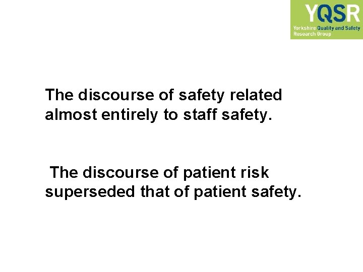 The discourse of safety related almost entirely to staff safety. The discourse of patient