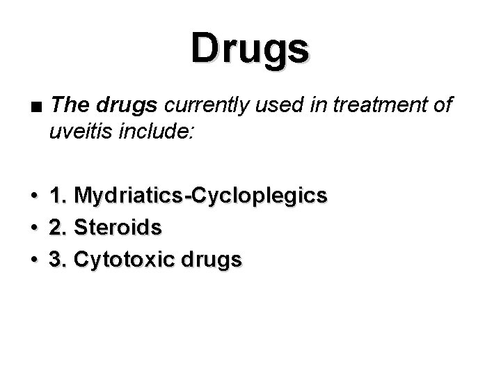Drugs ■ The drugs currently used in treatment of uveitis include: • • •