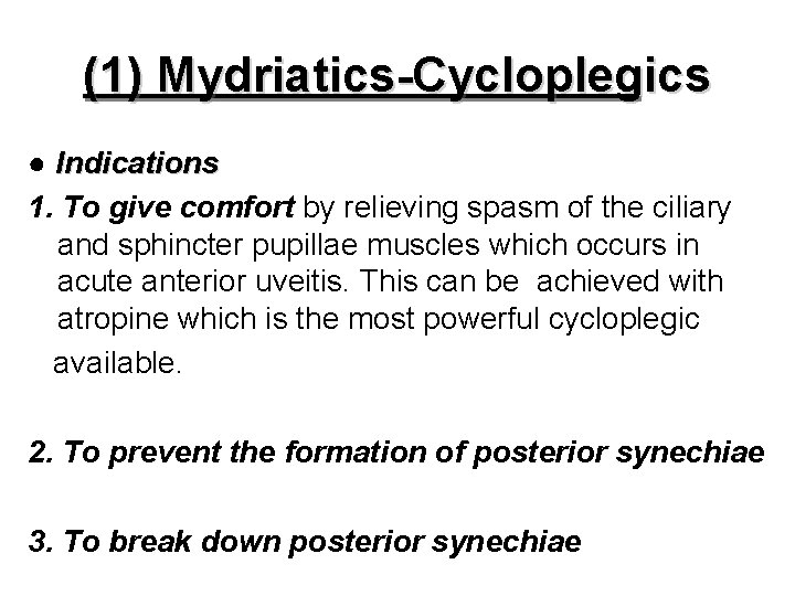(1) Mydriatics-Cycloplegics ● Indications 1. To give comfort by relieving spasm of the ciliary