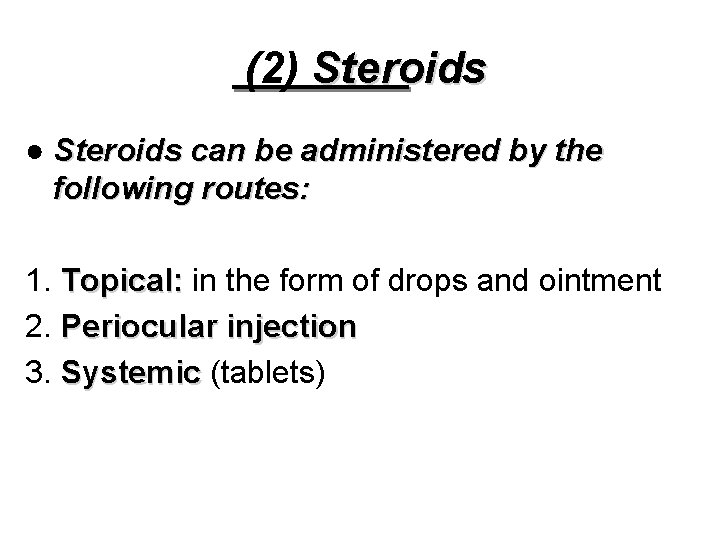 (2) Steroids ● Steroids can be administered by the following routes: 1. Topical: in