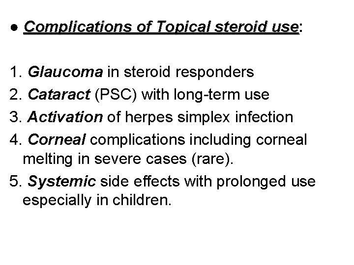 ● Complications of Topical steroid use: use 1. Glaucoma in steroid responders 2. Cataract