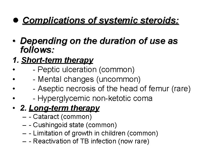 ● Complications of systemic steroids: • Depending on the duration of use as follows: