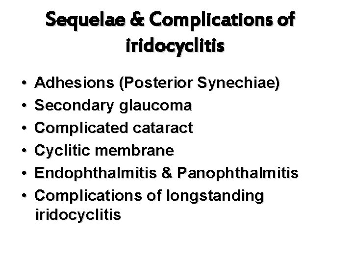 Sequelae & Complications of iridocyclitis • • • Adhesions (Posterior Synechiae) Secondary glaucoma Complicated