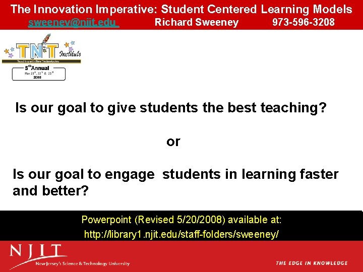The Innovation Imperative: Student Centered Learning Models sweeney@njit. edu Richard Sweeney 973 -596 -3208 The Innovation Imperative: Student Centered Learning Models sweeney@njit. edu Richard Sweeney 973 -596 -3208