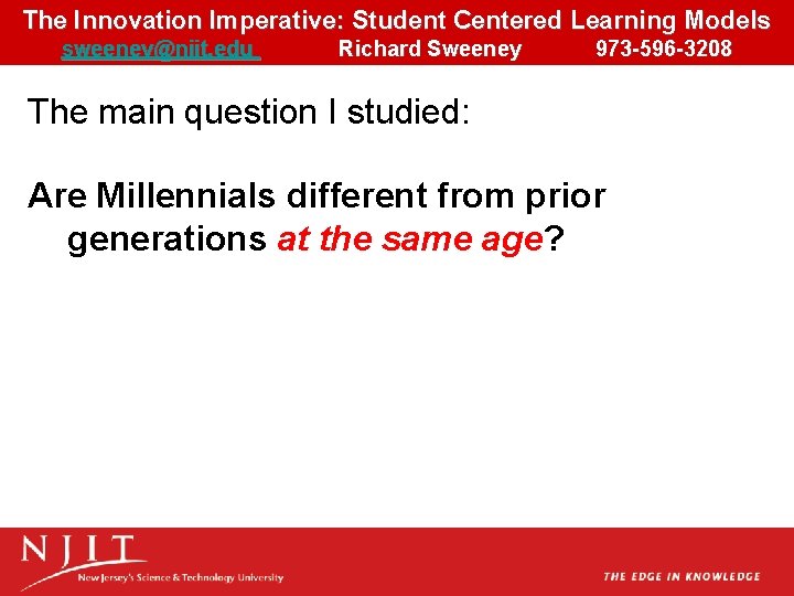 The Innovation Imperative: Student Centered Learning Models sweeney@njit. edu Richard Sweeney 973 -596 -3208 The Innovation Imperative: Student Centered Learning Models sweeney@njit. edu Richard Sweeney 973 -596 -3208