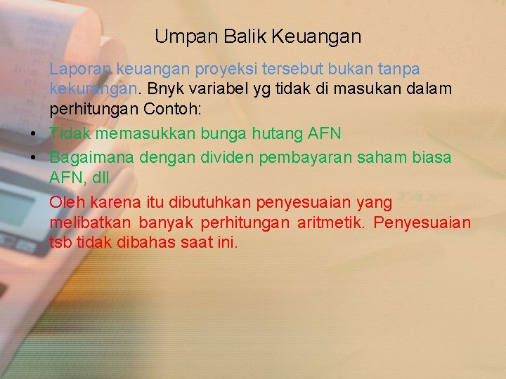 Umpan Balik Keuangan Laporan keuangan proyeksi tersebut bukan tanpa kekurangan. Bnyk variabel yg tidak