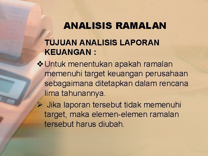 ANALISIS RAMALAN TUJUAN ANALISIS LAPORAN KEUANGAN : v Untuk menentukan apakah ramalan memenuhi target