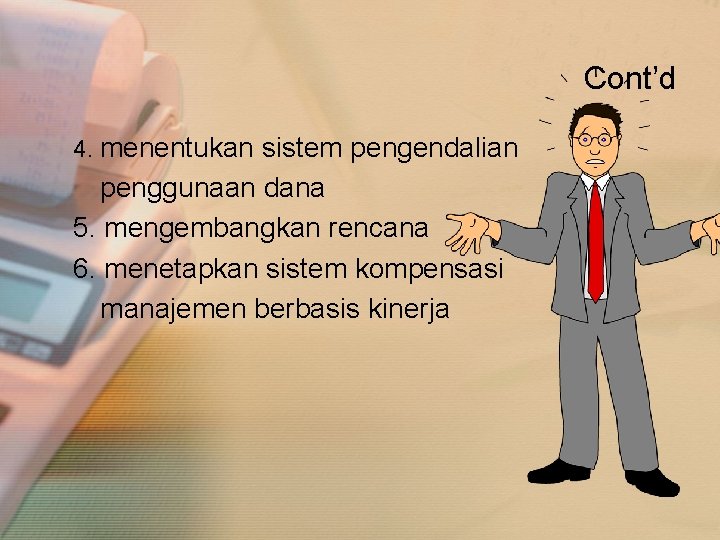 Cont’d 4. menentukan sistem pengendalian penggunaan dana 5. mengembangkan rencana 6. menetapkan sistem kompensasi