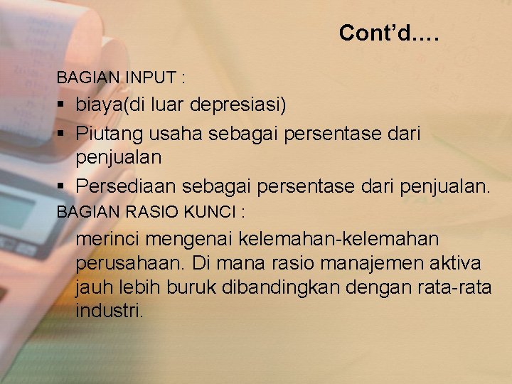 Cont’d…. BAGIAN INPUT : § biaya(di luar depresiasi) § Piutang usaha sebagai persentase dari