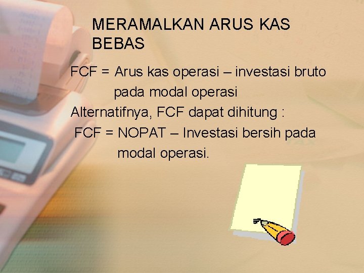 MERAMALKAN ARUS KAS BEBAS FCF = Arus kas operasi – investasi bruto pada modal