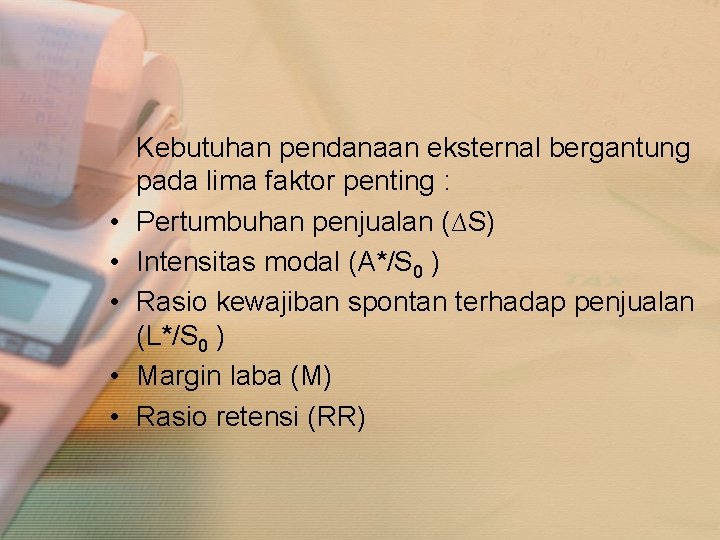  • • • Kebutuhan pendanaan eksternal bergantung pada lima faktor penting : Pertumbuhan