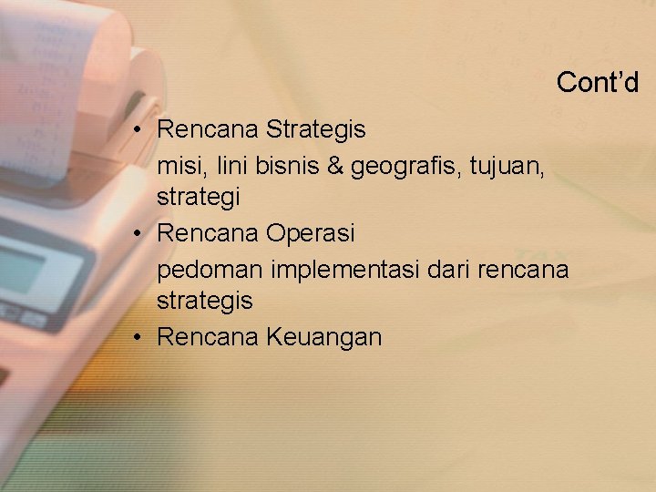 Cont’d • Rencana Strategis misi, lini bisnis & geografis, tujuan, strategi • Rencana Operasi