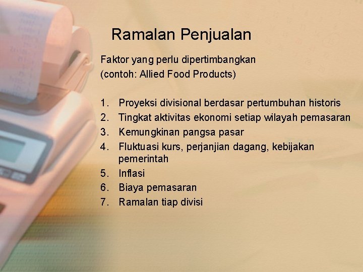 Ramalan Penjualan Faktor yang perlu dipertimbangkan (contoh: Allied Food Products) 1. 2. 3. 4.