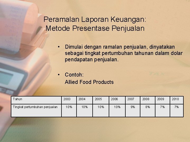 Peramalan Laporan Keuangan: Metode Presentase Penjualan • Dimulai dengan ramalan penjualan, dinyatakan sebagai tingkat