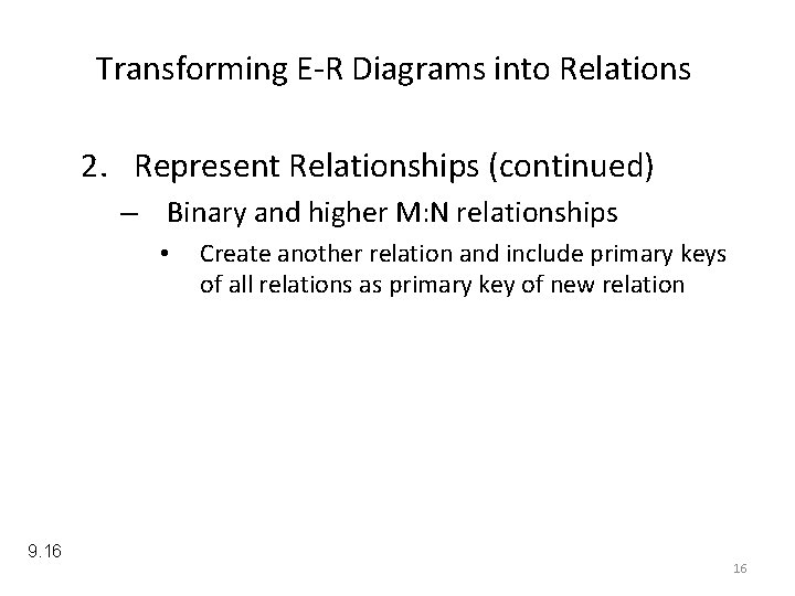 Transforming E-R Diagrams into Relations 2. Represent Relationships (continued) – Binary and higher M: