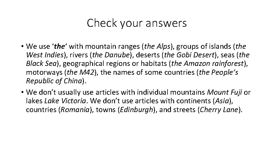 Check your answers • We use ‘the‘ with mountain ranges (the Alps), groups of