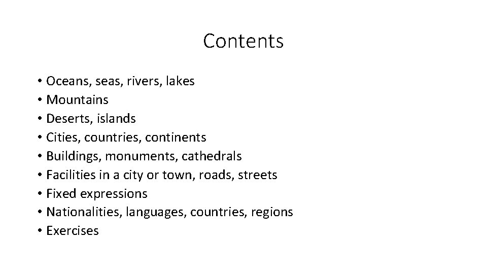 Contents • Oceans, seas, rivers, lakes • Mountains • Deserts, islands • Cities, countries,