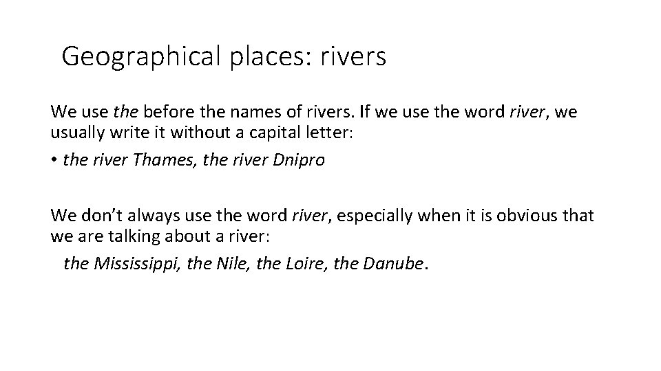 Geographical places: rivers We use the before the names of rivers. If we use